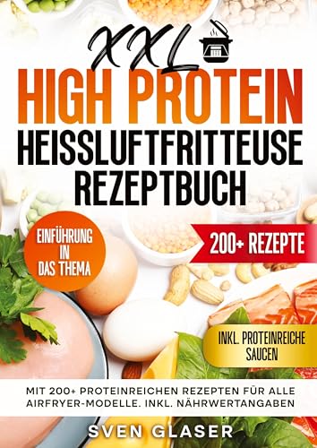 XXL High Protein Heißluftfritteuse Rezeptbuch: Mit 200+ proteinreichen Rezepten für alle Airfryer-Modelle. Inkl. Nährwertangaben von tredition