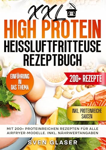 XXL High Protein Heißluftfritteuse Rezeptbuch: Mit 200+ proteinreichen Rezepten für alle Airfryer-Modelle. Inkl. Nährwertangaben von tredition