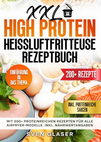 XXL High Protein Heißluftfritteuse Rezeptbuch: Mit 200+ proteinreichen Rezepten für alle Airfryer-Modelle. Inkl. Nährwertangaben von epubli