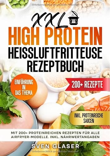 XXL High Protein Heißluftfritteuse Rezeptbuch: Mit 200+ proteinreichen Rezepten für alle Airfryer-Modelle. Inkl. Nährwertangaben von epubli