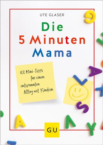 Die 5-Minuten-Mama: 100 Mini-Tipps für einen entspannten Alltag mit Kindern (GU Erziehung)
