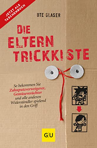 Die Eltern-Trickkiste: So bekommen Sie Zahnputzverweigerer, Gemüseverächter und andere Widerständler spielend in den Griff (GU Erziehung) von Gräfe und Unzer