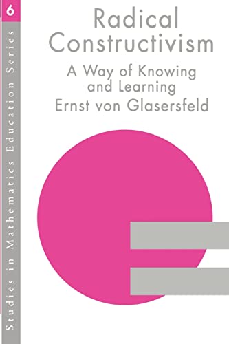 Radical Constructivism A Way of Knowing and Learning