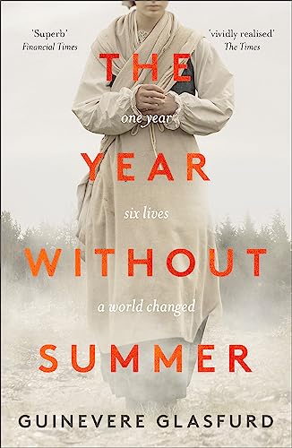The Year Without Summer: 1816 - one event, six lives, a world changed - longlisted for the Walter Scott Prize 2021 The Year Without Summer: 1816 - one event, six lives, a world changed - longlisted for the Walter Scott Prize 2021