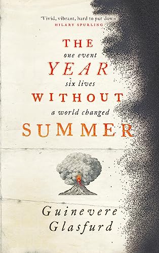 The Year Without Summer: 1816 - one event, six lives, a world changed - longlisted for the Walter Scott Prize 2021