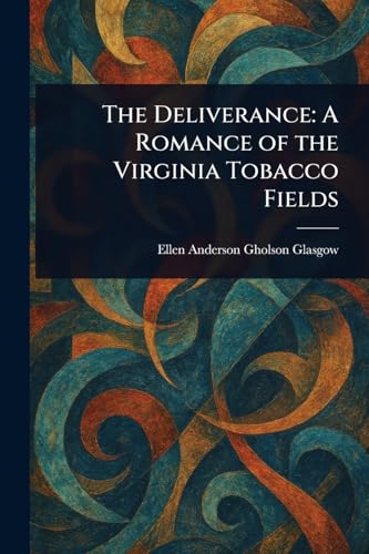 The Deliverance: A Romance of the Virginia Tobacco Fields von Anson Street Press