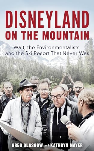 Disneyland on the Mountain: Walt, the Environmentalists, and the Ski Resort That Never Was von Rowman & Littlefield Publishers