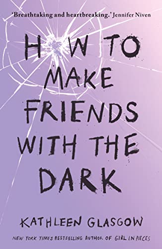 How to Make Friends with the Dark: From the bestselling author of TikTok sensation Girl in Pieces How to Make Friends with the Dark: From the bestselling author of TikTok sensation Girl in Pieces
