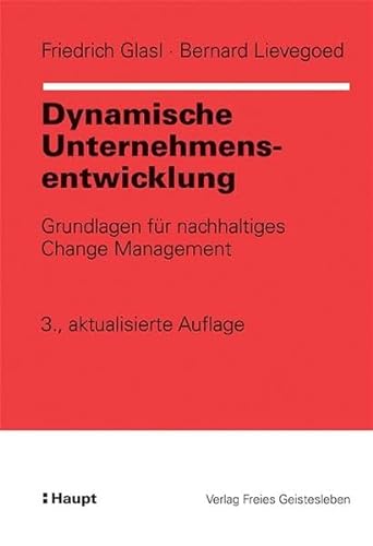Dynamische Unternehmensentwicklung: Grundlagen für nachhaltiges Change Management (Organisationsentwicklung in der Praxis)