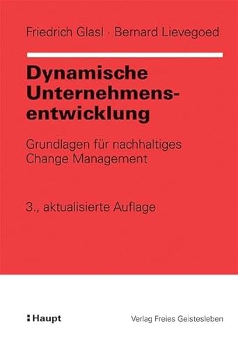 Dynamische Unternehmensentwicklung: Grundlagen für nachhaltiges Change Management (Organisationsentwicklung in der Praxis)