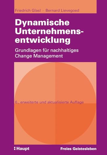 Dynamische Unternehmensentwicklung: Grundlagen für nachhaltiges Change Management von Freies Geistesleben GmbH