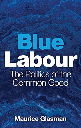 Blue Labour: The Politics of the Common Good von Polity