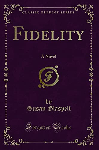 Fidelity (Classic Reprint): A Novel: A Novel (Classic Reprint)