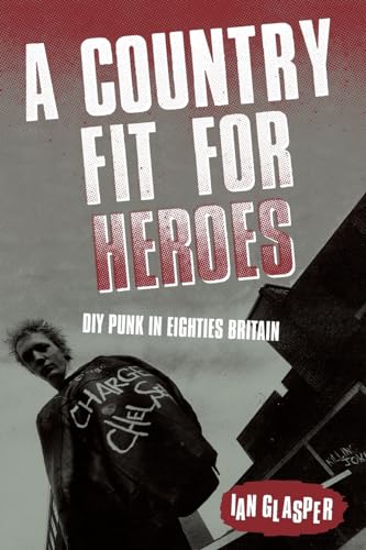 A Country Fit For Heroes: DIY Punk in Eighties Britain von Earth Island Books