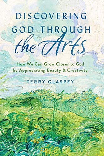 Discovering God Through the Arts: How We Can Grow Closer to God by Appreciating Beauty & Creativity von Moody Publishers