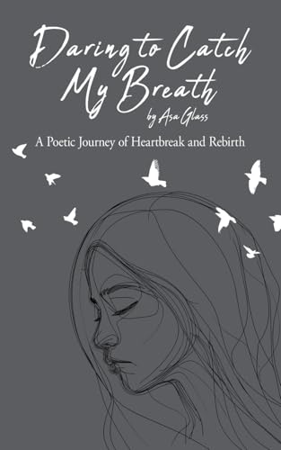Daring to Catch My Breath: A Poetic Journey of Heartbreak and Rebirth von Tellwell Talent