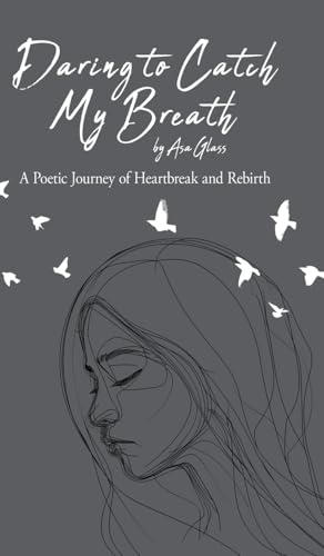 Daring to Catch My Breath: A Poetic Journey of Heartbreak and Rebirth von TellWell Press