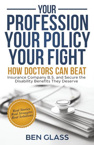 Your Profession, Your Policy, Your Fight: How Doctors Can Beat Insurance Company B.S. and Secure the Disability Benefits They Deserve von Word Association Publishers