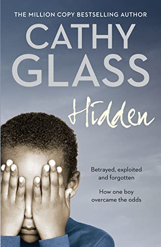 Hidden: Betrayed, Exploited and Forgotten. How One Boy Overcame the Odds.