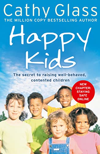 Happy Kids: The Secrets to Raising Well-Behaved, Contented Children Happy Kids: The Secrets to Raising Well-Behaved, Contented Children