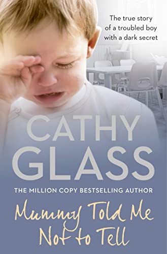 Mummy Told Me Not to Tell: The true story of a troubled boy with a dark secret Mummy Told Me Not to Tell: The true story of a troubled boy with a dark secret