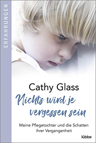 Nichts wird je vergessen sein: Meine Pflegetochter und die Schatten ihrer Vergangenheit Nichts wird je vergessen sein: Meine Pflegetochter und die Schatten ihrer Vergangenheit