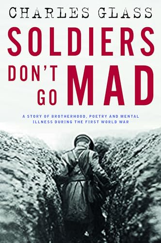 Soldiers Don't Go Mad: A Story of Brotherhood, Poetry and Mental Illness During the First World War