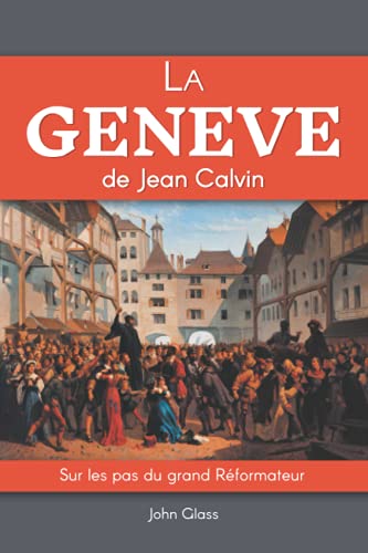 La Genève de Jean Calvin: Sur les pas du grand Réformateur von Independently published