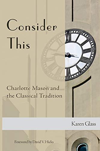 Consider This: Charlotte Mason and the Classical Tradition von CREATESPACE