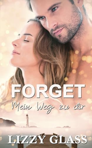 Forget: Mein Weg zu dir (Liebesroman)