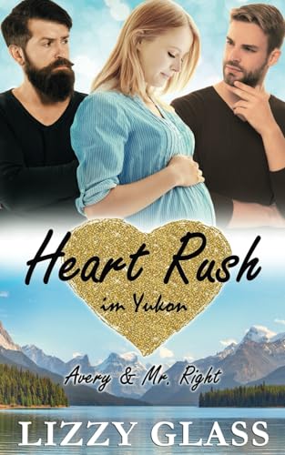 Heart Rush im Yukon: Avery und Mr. Right (Liebesroman) (Yukon Love, Band 3)