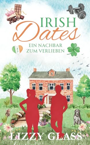 Irish Dates: Ein Nachbar zum Verlieben (Irish Love, Band 1)