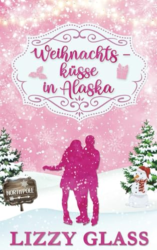 Weihnachtsküsse in Alaska: Weihnachtlicher Liebesroman (Alaska Love, Band 2)