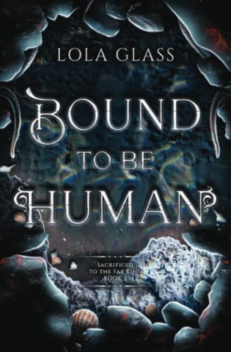 Bound to be Human (Sacrificed to the Fae King, Band 2) von Independently published