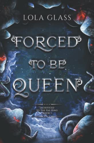 Forced to be Queen (Sacrificed to the Fae King, Band 1)
