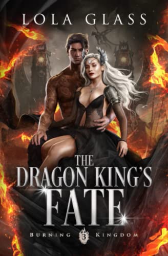 The Dragon King's Fate (Burning Kingdom, Band 3) von Independently published