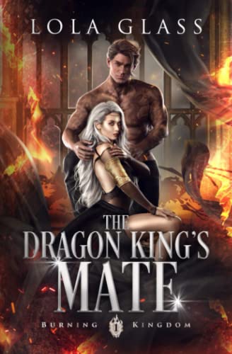 The Dragon King's Mate (Burning Kingdom, Band 1)