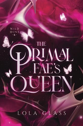 The Primal Fae's Queen (Wild Hunt, Band 6) The Primal Fae's Queen (Wild Hunt, Band 6)