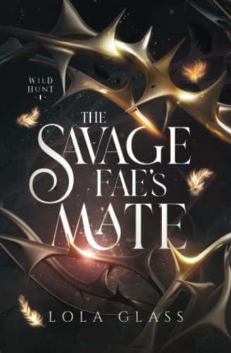 The Savage Fae's Mate (Wild Hunt, Band 1) The Savage Fae's Mate (Wild Hunt, Band 1)