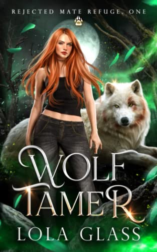 WOLF TAMER: A Rejected Werewolf Romance (Rejected Mate Refuge, Band 1) von Independently published