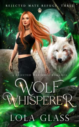 Wolf Whisperer: A Rejected Werewolf Romance (Rejected Mate Refuge, Band 3)