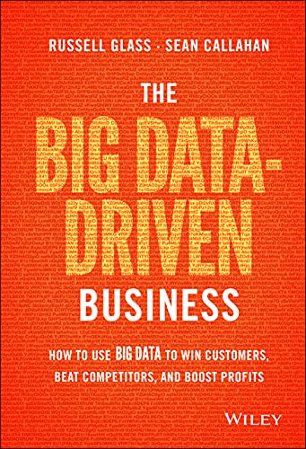 The Big Data-Driven Business: How to Use Big Data to Win Customers, Beat Competitors, and Boost Profits
