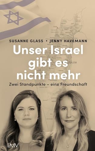 Unser Israel gibt es nicht mehr: Zwei Standpunkte - eine Freundschaft von Langen-Müller