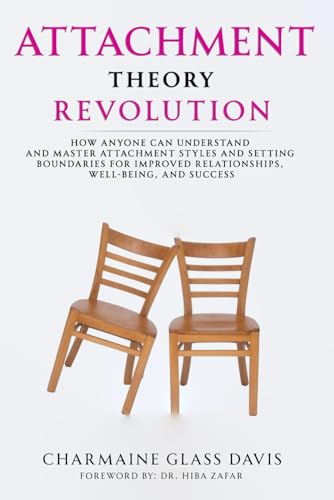 Attachment Theory Revolution: How Anyone Can Understand and Master Attachment Styles and Setting Boundaries for Improved Relationships, Well-being, and Success