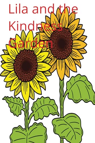 Lila and the Kindness Garden: Teaching Compassion to Humans and Animals, One Act at a Time von Independently published