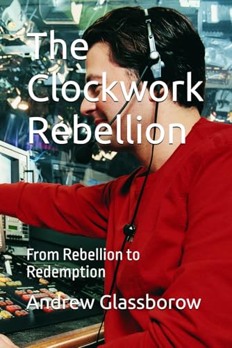 The Clockwork Rebellion: From Rebellion to Redemption von Independently published
