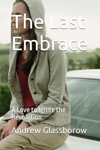The Last Embrace: A Love to Ignite the Revolution von Independently published