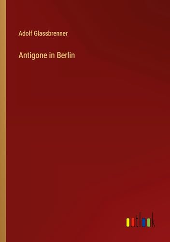 Antigone in Berlin von Outlook Verlag