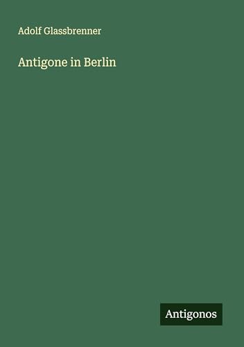 Antigone in Berlin von Antigonos Verlag