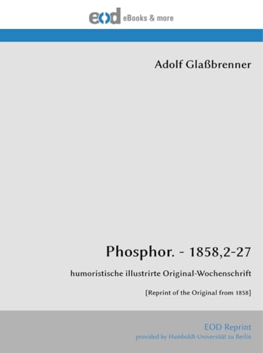 Phosphor. - 1858,2-27: humoristische illustrirte Original-Wochenschrift [Reprint of the Original from 1858] von EOD Network